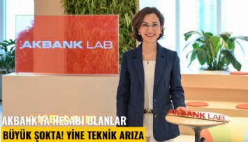 Akbank'ta hesabı olanlar büyük şokta! Yine teknik arıza