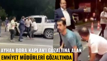 Ayhan Bora Kaplan'ı gözaltına alan emniyet müdürleri gözaltında