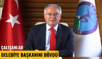 Çalışanlar belediye başkanını dövdü