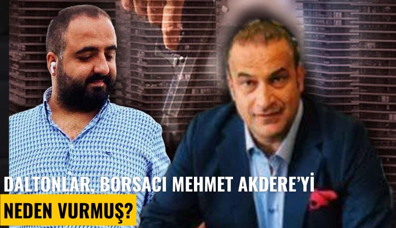 Daltonlar çetesi, Borsacı Mehmet Akdere'yi neden vurmuş?