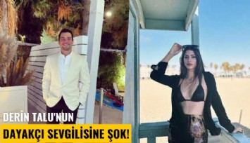 Derin Talu'nun dayakçı sevgilisine şok!