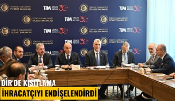 DİR'de kısıtlama ihracatçıyı endişelendirdi