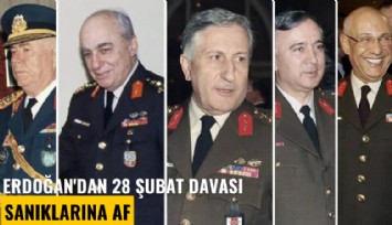 Erdoğan'dan gece yarısı 28 Şubat davası sanıklarına af