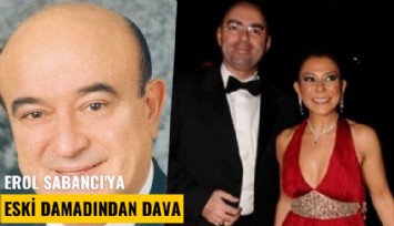 Erol Sabancı'ya eski damadından dava