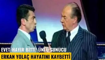 Evet-Hayır bitti! Ünlü sunucu Erkan Yolaç hayatını kaybetti