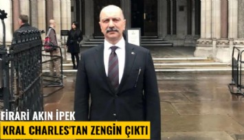 Firari Akın İpek, Kral Charles'tan zengin çıktı