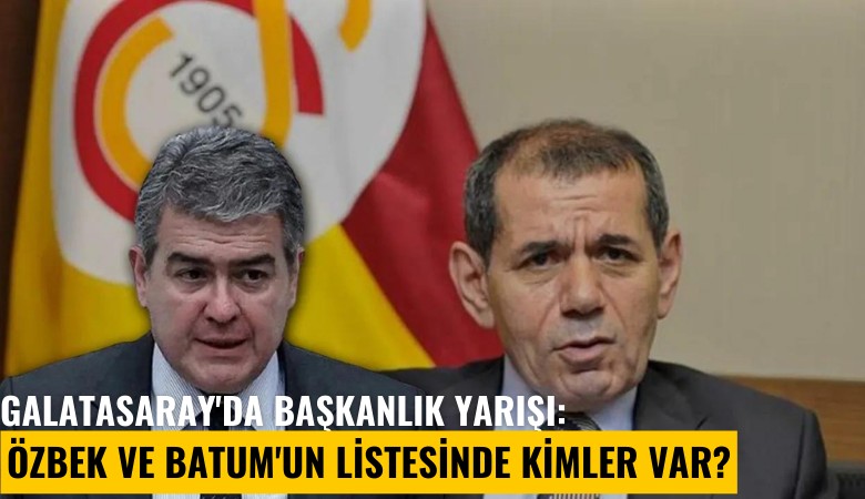 Galatasaray'da başkanlık yarışı: Dursun Özbek ve Süheyl Batum'un listesinde kimler var?