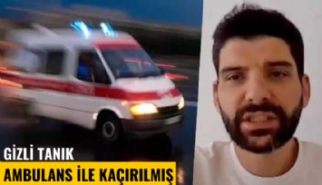 Gizli tanık ambulans ile kaçırılmış