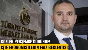 Gözler Perşembe gününde! İşte ekonomistlerin faiz beklentisi