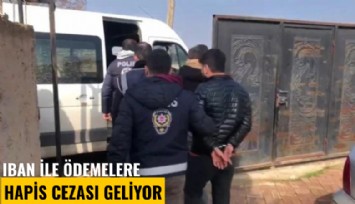IBAN ile ödemelere hapis cezası geliyor