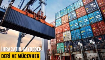 İhracatın kaybedeni deri ve mücevher