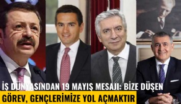 İş dünyasından 19 Mayıs mesajı: Bize düşen görev, gençlerimize güvenerek, onlara yol açmaktır