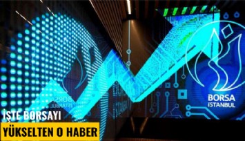 İşte borsayı yükselten o haber
