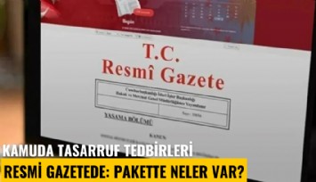 Kamuda tasarruf tedbirleri Resmi Gazetede: Pakette neler var?