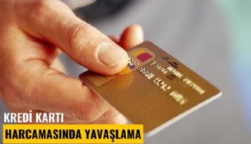 Kredi kartı harcamasında yavaşlama