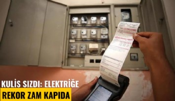 Kulis sızdı: Elektriğe rekor zam kapıda