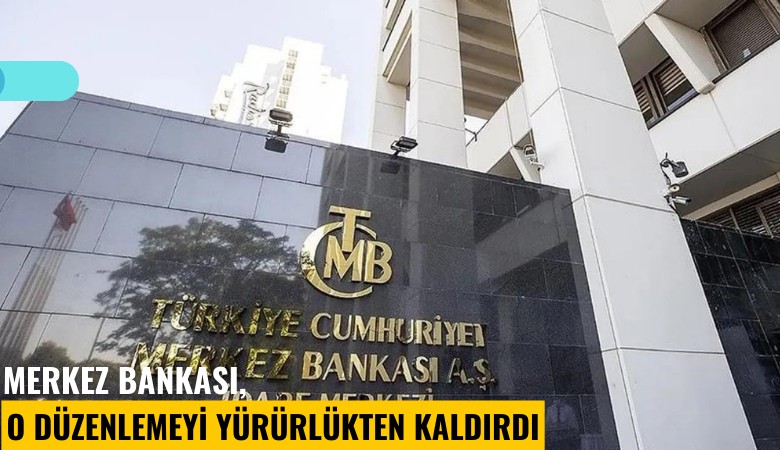Merkez Bankası, o düzenlemeyi yürürlükten kaldırdı