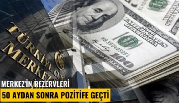 Merkez'in rezervleri 50 aydan sonra pozitife geçti