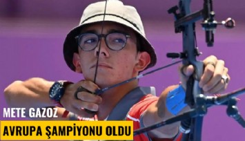 Mete Gazoz Avrupa Şampiyonu oldu