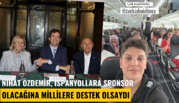 Nihat Özdemir, İspanyollara sponsor olacağına Millilere destek olsaydı