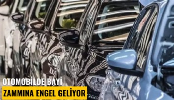 Otomobilde bayi zammına engel geliyor
