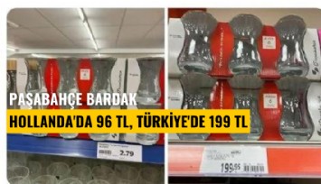 Paşabahçe bardak Hollanda'da 96 TL, Türkiye'de 199 TL