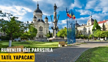 Rumenler vize parasıyla tatil yapacak!