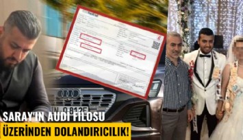 Saray'ın Audi filosu üzerinden dolandırıcılık!