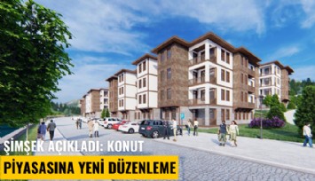 Şimşek açıkladı: Konut piyasasına yeni düzenleme