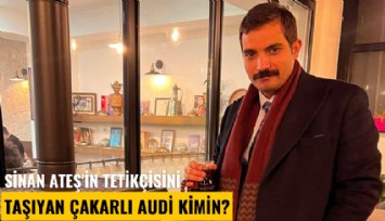 Sinan Ateş'in tetikçisini taşıyan çakarlı Audi kimin?