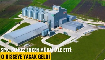 SPK, bu kez erken müdahale etti; O hisseye yasak geldi