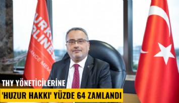 THY yöneticilerine 'huzur hakkı' yüzde 64 zamlandı