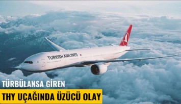 Türbülansa giren THY uçağında üzücü olay