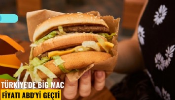 Türkiye'de Big Mac fiyatı ABD'yi geçti