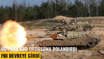 Üç Türk ABD ordusunu dolandırdı, FBI devreye girdi