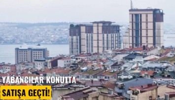 Yabancılar konutta satışa geçti!