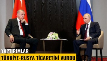 Yaptırımlar Türkiye-Rusya ticaretini vurdu
