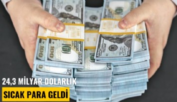 24,3 milyar dolarlık sıcak para geldi