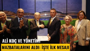 Ali Koç ve yönetimi mazbatalarını aldı: İşte ilk mesajı