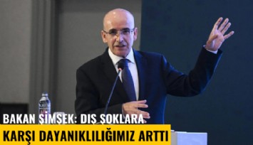 Bakan Şimşek: Dış şoklara karşı dayanıklılığımız arttı