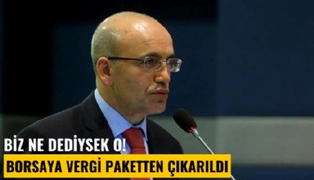 Ne dediysek o! Borsaya vergi paketten çıkarıldı