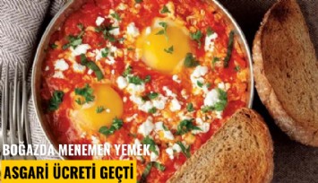 Boğazda menemen yemek asgari ücreti geçti