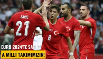 Euro 2024'te sahne A Milli takımımızın!
