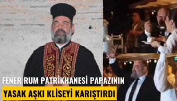 Fener Rum Patrikhanesi papazının yasak aşkı kliseyi karıştırdı