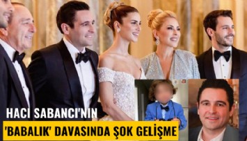 Hacı Sabancı'nın 'Babalık' davasında şok gelişme