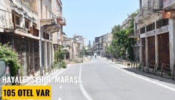 Hayalet şehir: Maraş... 105 otel var