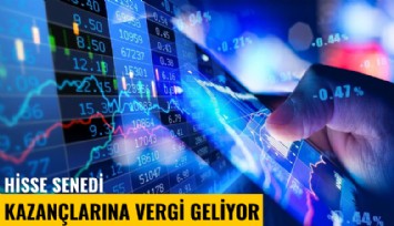 Hisse senedi kazançlarına vergi geliyor