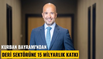 Kurban Bayramı'ndan deri sektörüne 15 milyarlık katkı