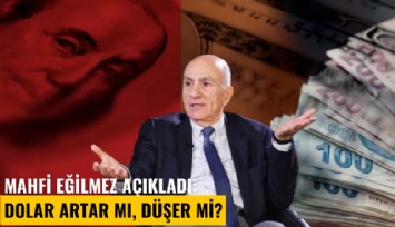 Mahfi Eğilmez açıkladı: Dolar kuru artar mı, düşer mi?
