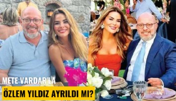 Mete Vardar'la Özlem Yıldız ayrıldı mı?